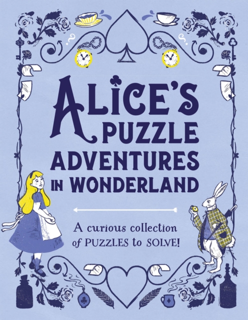 Alice's Puzzle Adventures in Wonderland : A Curious Collection of Puzzles to Solve!, Hardback Book