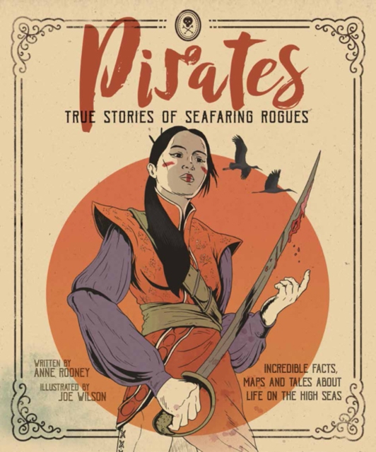 Pirates - True Stories of Seafaring Rogues : Incredible Facts, Maps and True Stories of Life on the High Seas, Paperback / softback Book