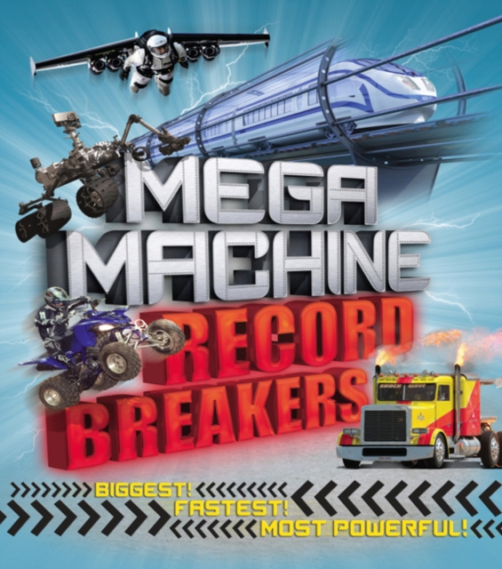 Mega Machine Record Breakers : Biggest! Fastest! Most Powerful!, Paperback / softback Book