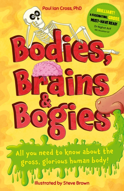 Bodies, Brains and Bogies : Everything about your revolting, remarkable body!, Paperback / softback Book