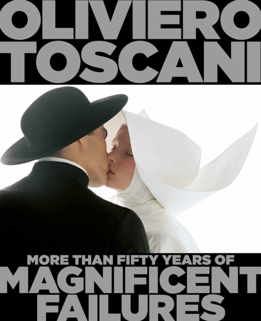 Oliviero Toscani : More Than Fifty Years of Magnificent Failures, Hardback Book