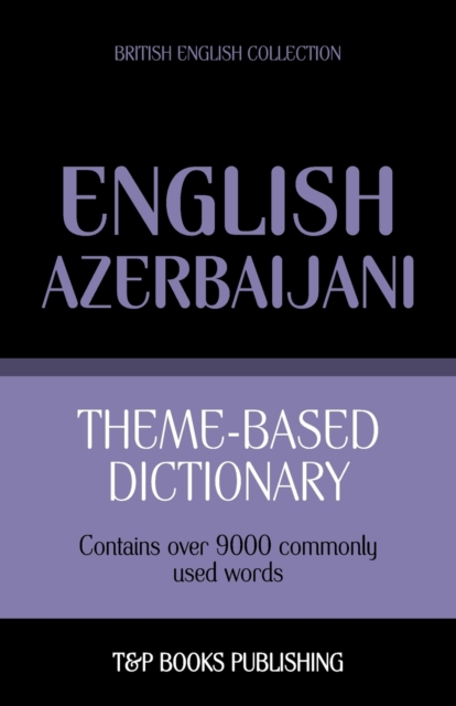 Theme-based dictionary British English-Azerbaijani - 9000 words, Paperback / softback Book