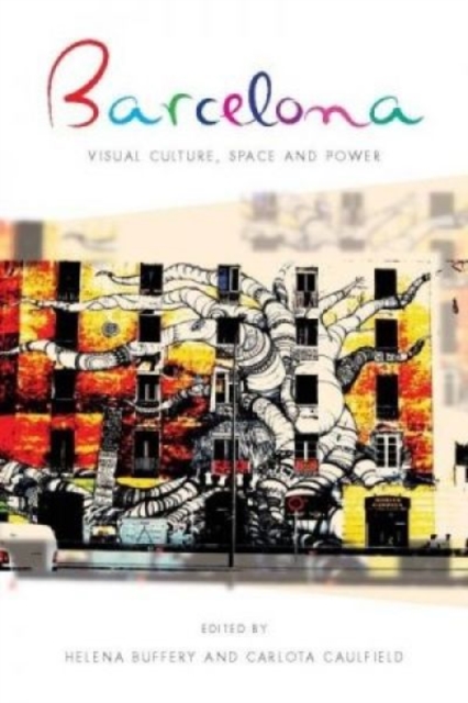 Barcelona : Visual Culture, Space and Power, Paperback / softback Book