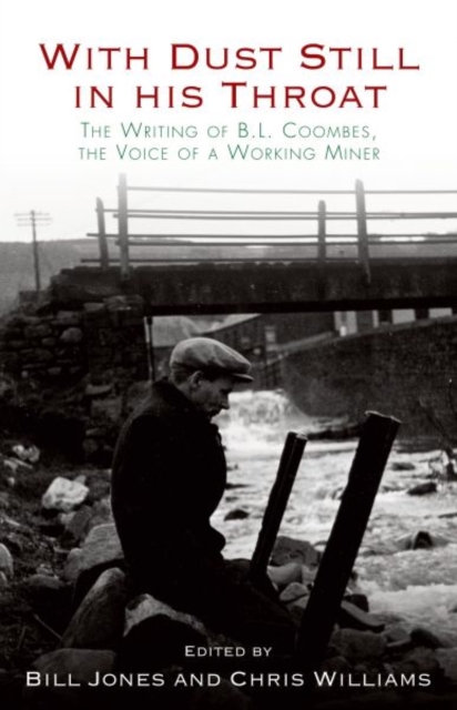 With Dust Still in His Throat : The Writing of B. L. Coombes, the Voice of a Working Miner, Paperback / softback Book