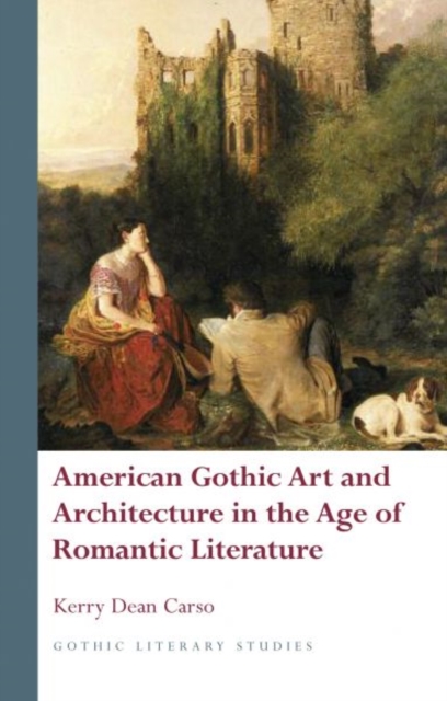 American Gothic Art and Architecture in the Age of Romantic Literature, Hardback Book