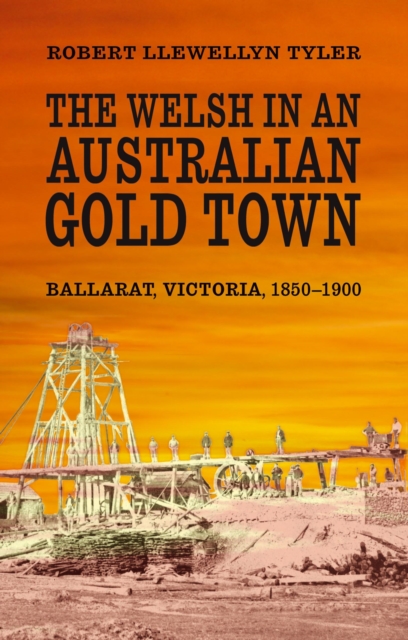 The Welsh in an Australian Gold Town : Ballarat, Victoria 1850-1900, EPUB eBook