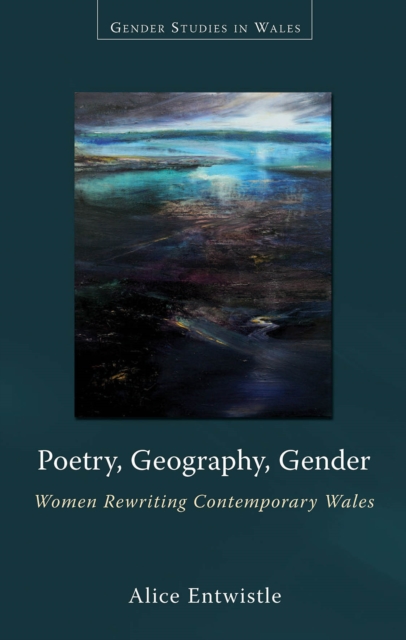 Poetry, geography, gender : Women rewriting contemporary Wales, EPUB eBook