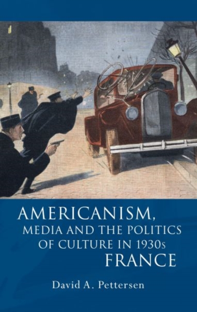 Americanism, Media and the Politics of Culture in 1930s France, Hardback Book