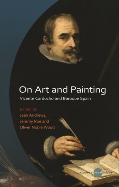 On Art and Painting : Vicente Carducho and Baroque Spain, Hardback Book