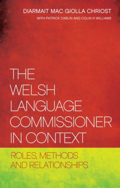 The Welsh Language Commissioner in Context : Roles, Methods and Relationships, Paperback / softback Book