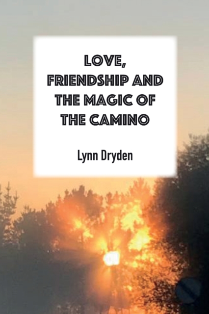 Love, Friendship and the Magic of the Camino, Paperback / softback Book