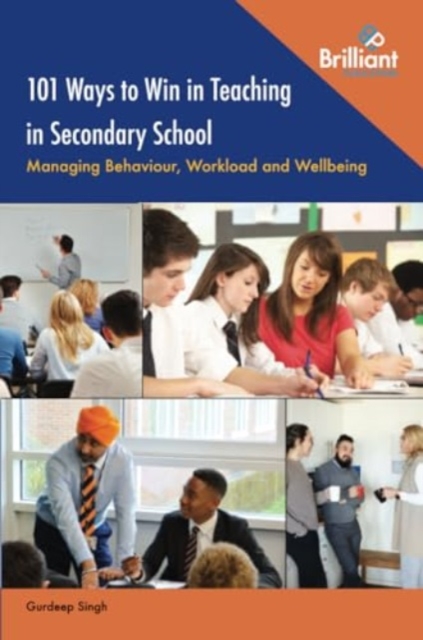 101 Ways to Win in Teaching in Secondary School : Managing Behaviour, Workload and Wellbeing, Paperback / softback Book