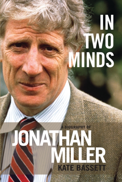 In Two Minds : A Biography of Jonathan Miller, Paperback / softback Book