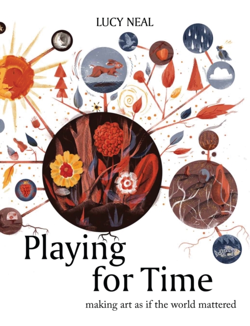 Playing for Time : Making Art as if the World Mattered, Paperback / softback Book