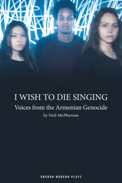 I Wish to Die Singing : Voices From The Armenian Genocide, Paperback / softback Book