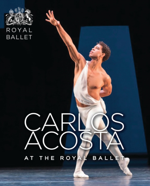 Carlos Acosta at the Royal Ballet, Hardback Book