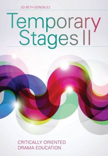 Temporary Stages II : Critically Oriented Drama Education, Paperback / softback Book