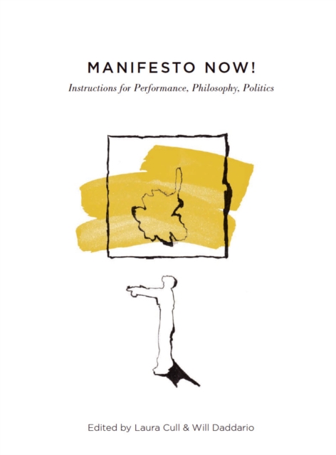Manifesto Now! : Instructions for Performance, Philosophy, Politics, PDF eBook