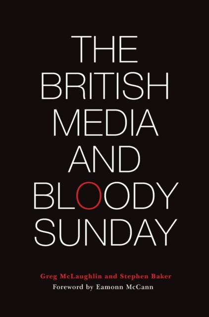 The British Media and Bloody Sunday, Hardback Book