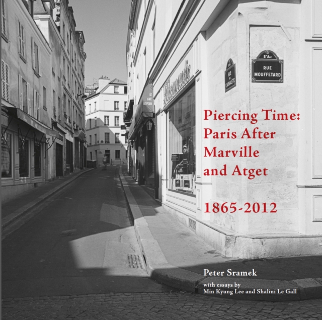 Piercing Time : Paris After Marville and Atget 1865-2012, PDF eBook