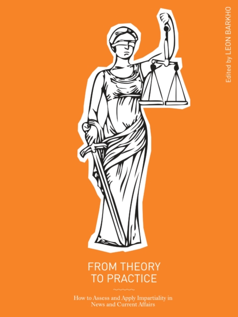 From Theory to Practice : How to Assess and Apply Impartiality in News and Current Affairs, EPUB eBook