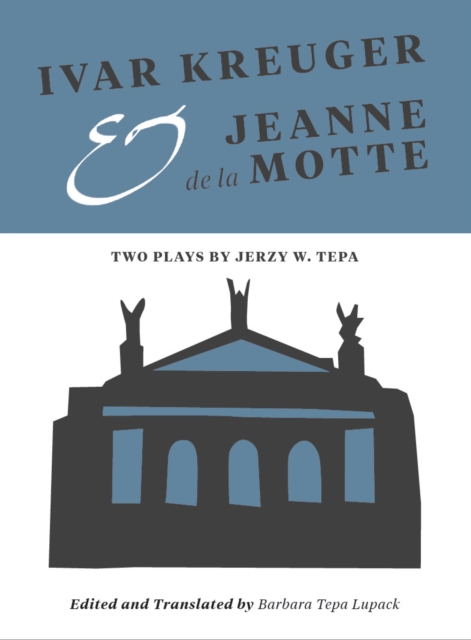 Ivar Kreuger and Jeanne de la Motte : Two Plays by Jerzy W. Tepa, EPUB eBook