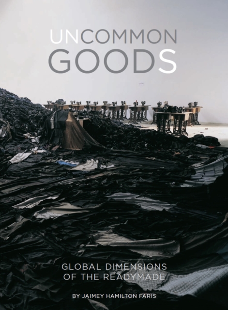 Uncommon Goods : Global Dimensions of the Readymade, EPUB eBook
