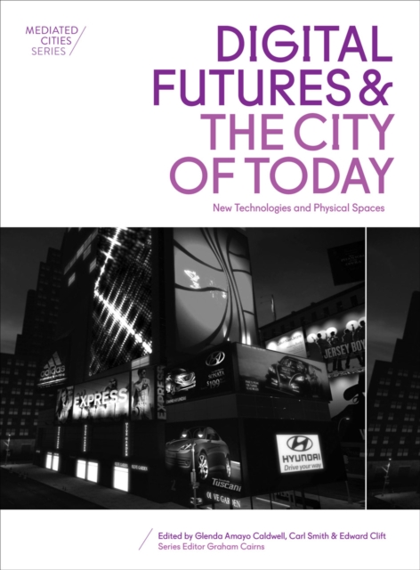 Digital Futures and the City of Today : New Technologies and Physical Spaces, PDF eBook