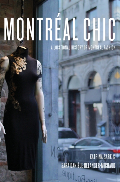 Montreal Chic : A Locational History of Montreal Fashion, Hardback Book