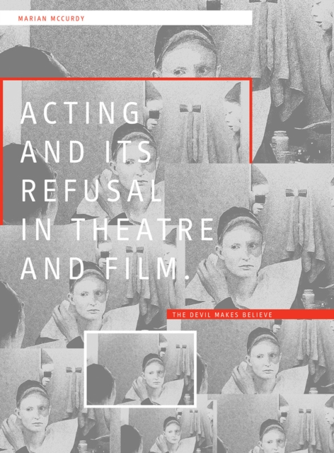 Acting and its Refusal in Theatre and Film : The Devil Makes Believe, PDF eBook