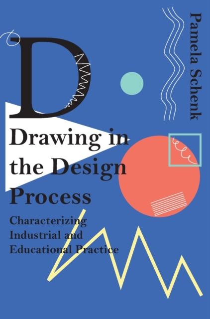 Drawing in the Design Process : Characterising Industrial and Educational Practice, Hardback Book