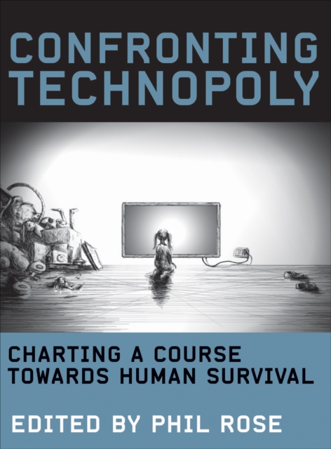 Confronting Technopoly : Charting a Course Towards Human Survival, PDF eBook