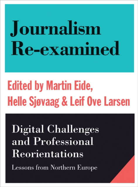 Journalism Re-examined : Digital Challenges and Professional Orientations (Lessons from Northern Europe), PDF eBook