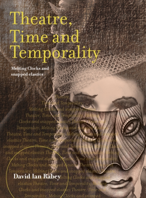 Theatre, Time and Temporality : Melting Clocks and Snapped Elastics, PDF eBook