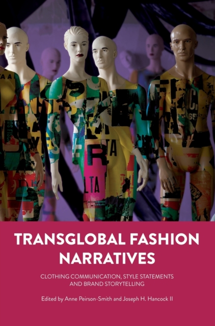 Transglobal Fashion Narratives : Clothing Communication, Style Statements and Brand Storytelling, Hardback Book