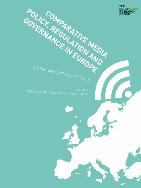 Comparative Media Policy, Regulation and Governance in Europe : Unpacking the Policy Cycle, EPUB eBook