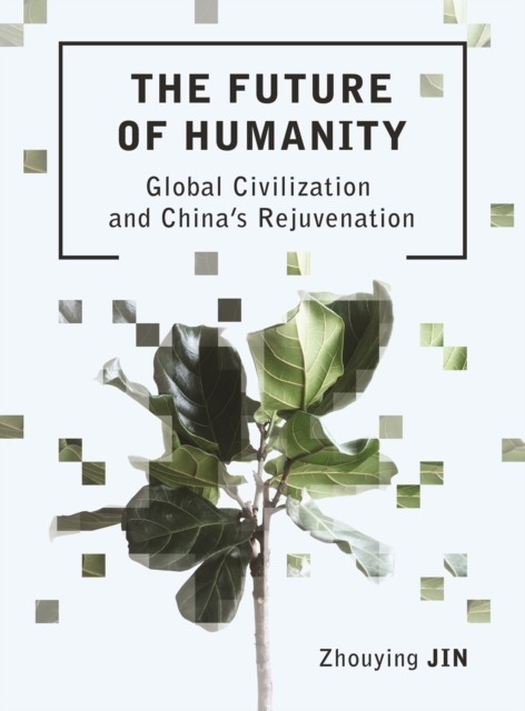 The Future of Humanity : Global Civilization and China's Rejuvenation, PDF eBook