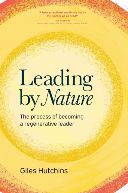Leading by Nature : The Process of Becoming A Regenerative Leader, Paperback / softback Book