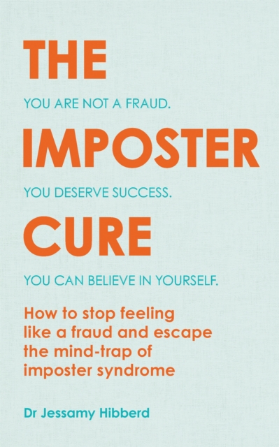 The Imposter Cure : How to stop feeling like a fraud and escape the mind-trap of imposter syndrome, Paperback / softback Book