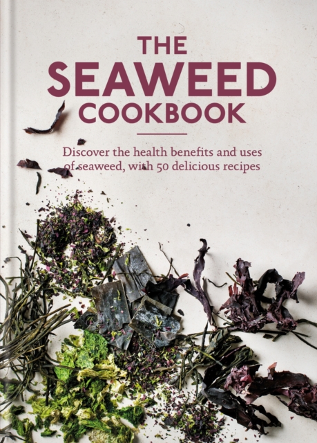 The Seaweed Cookbook : Discover the health benefits and uses of seaweed, with 50 delicious recipes, EPUB eBook