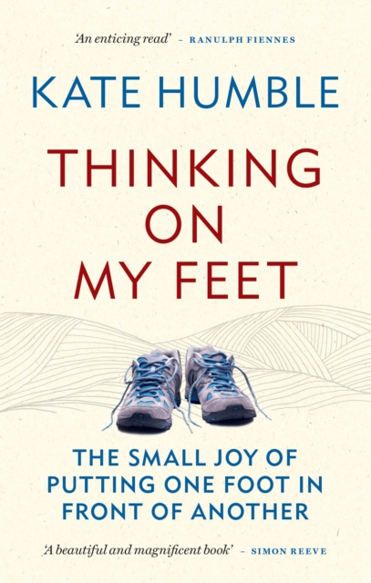 Thinking on My Feet : The small joy of putting one foot in front of another, Paperback / softback Book