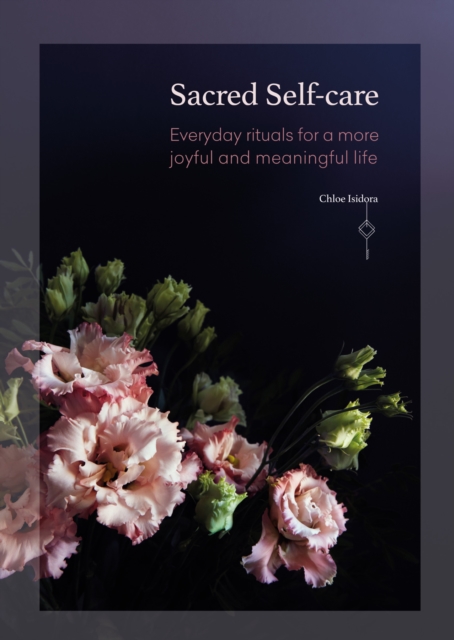 Sacred Self-care : Everyday rituals for a more joyful and meaningful life, EPUB eBook