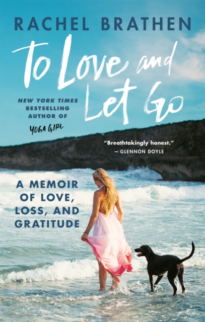 To Love and Let Go : A Memoir of Love, Loss, and Gratitude from Yoga Girl, Paperback / softback Book