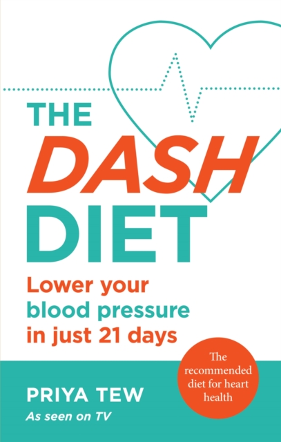 The DASH Diet : Lower your blood pressure in just 21 days, Paperback / softback Book