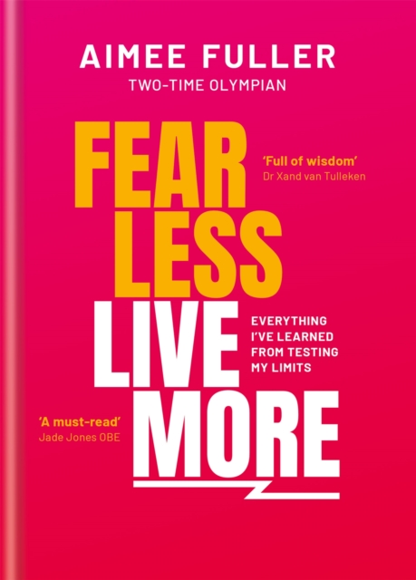 Fear Less Live More : Everything I've learned from testing my limits, Hardback Book