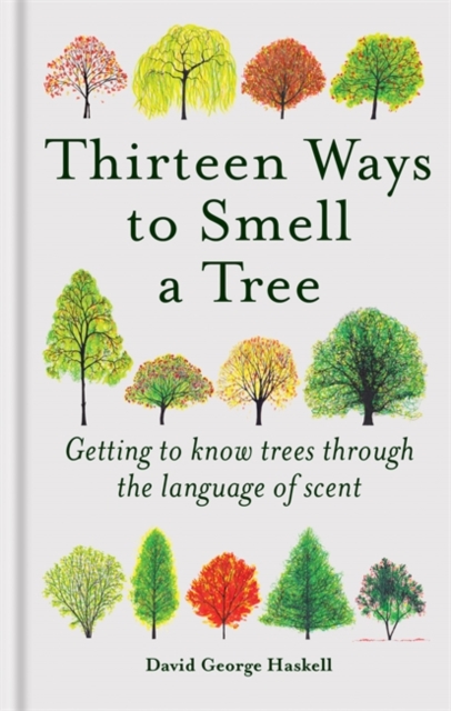 Thirteen Ways to Smell a Tree : Getting to know trees through the language of scent, Hardback Book