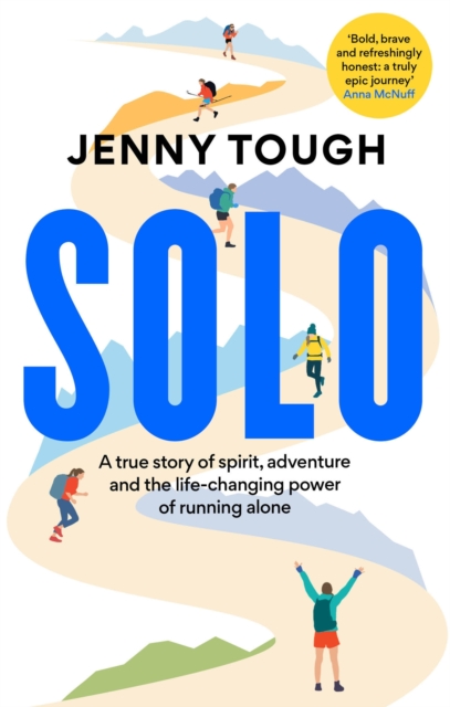 SOLO : A true story of spirit, adventure & the life-changing power of running alone, Paperback / softback Book