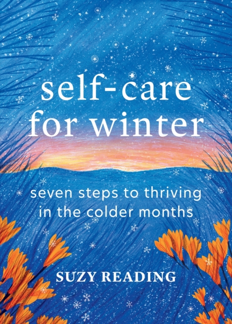 Self-Care for Winter : Seven steps to thriving in the colder months, Hardback Book