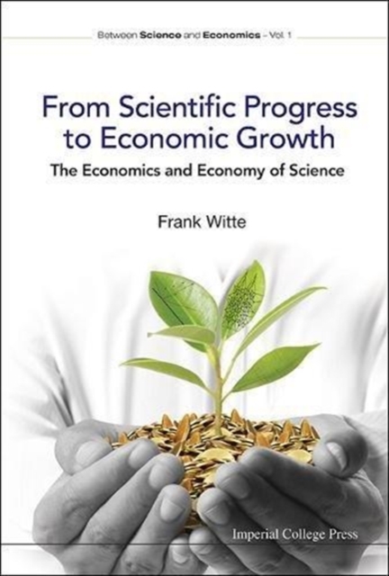 From Scientific Progress To Economic Growth: The Economics And Economy Of Science, Hardback Book