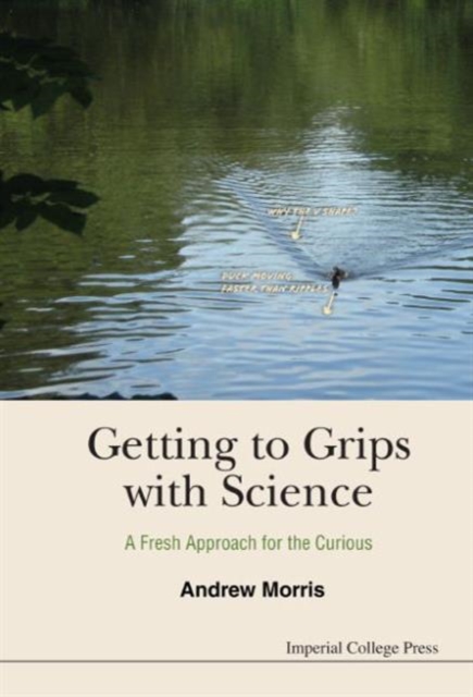 Getting To Grips With Science: A Fresh Approach For The Curious, Hardback Book